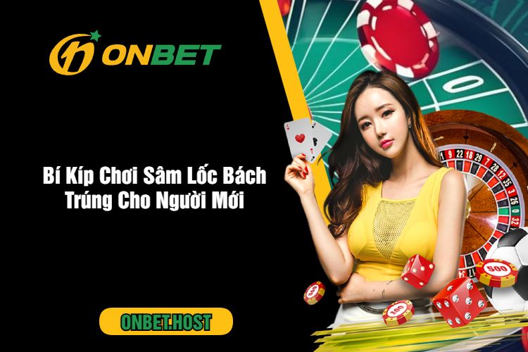 Bí Kíp Chơi Sâm Lốc Bách Trúng Cho Người Mới