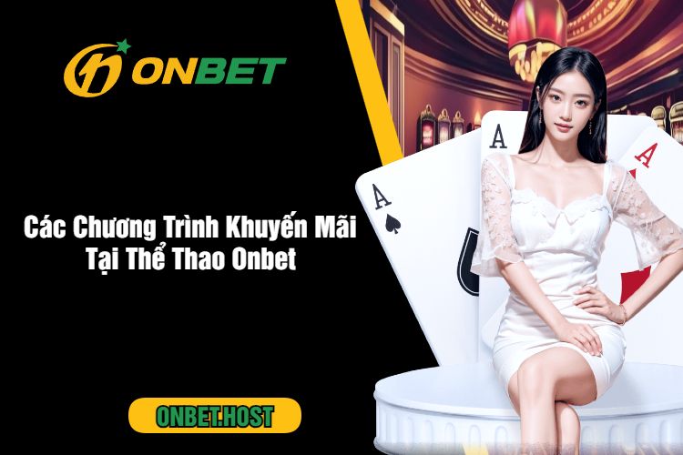 Các Chương Trình Khuyến Mãi Tại Thể Thao Onbet