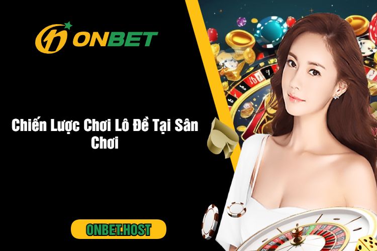 Chiến Lược Chơi Lô Đề Tại Sân Chơi