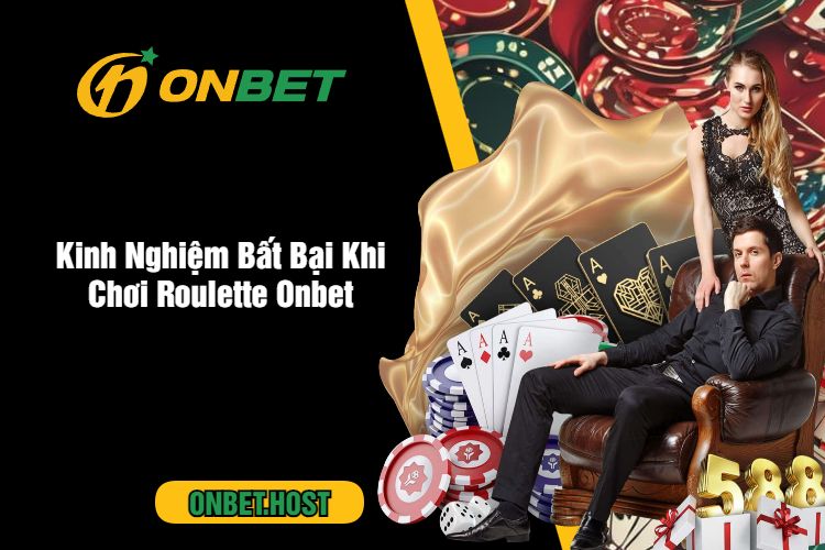 Kinh Nghiệm Bất Bại Khi Chơi Roulette Onbet