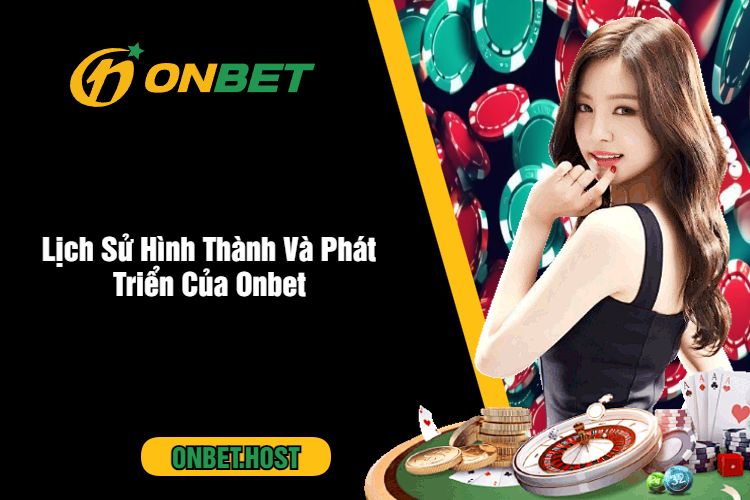 Lịch Sử Hình Thành Và Phát Triển Của Onbet