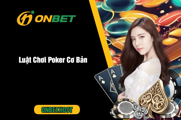 Luật Chơi Poker Cơ Bản