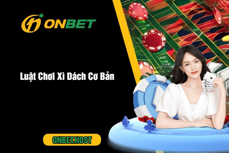 Luật Chơi Xì Dách Cơ Bản