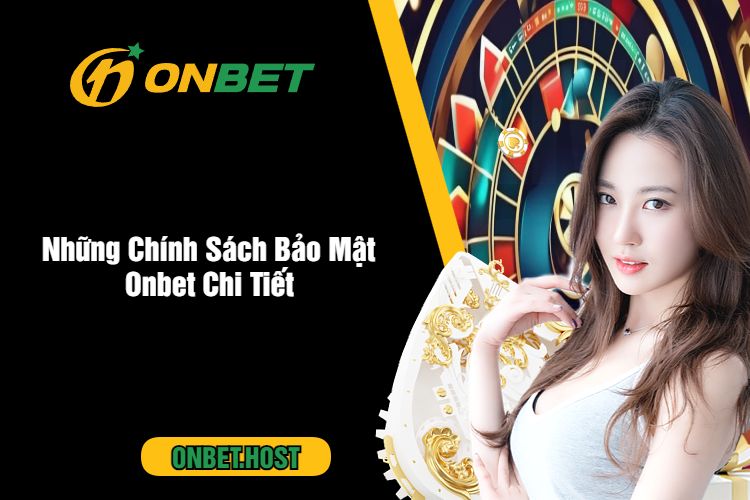 Những Chính Sách Bảo Mật Onbet Chi Tiết